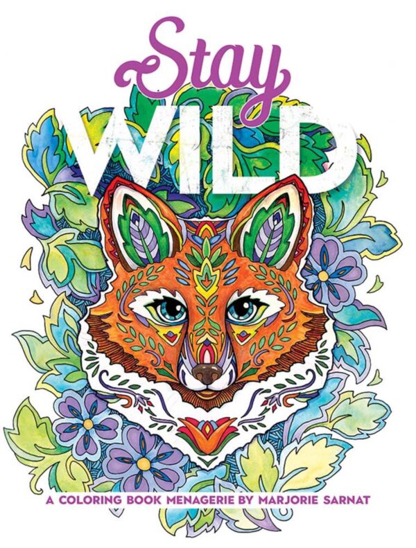 Stay Wild: A Coloring Book Menagerie By Marjorie Sarnat