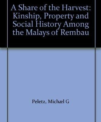 A Share of the Harvest – Kinship, Property & Social History Among the Malays of Rembau: Kinship, Property and Social History Among the Malays of Rembau