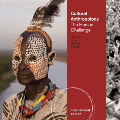 CULTURAL ANTHROPOLOGY: THE HUMAN CHALLENGE, 13TH EDITION