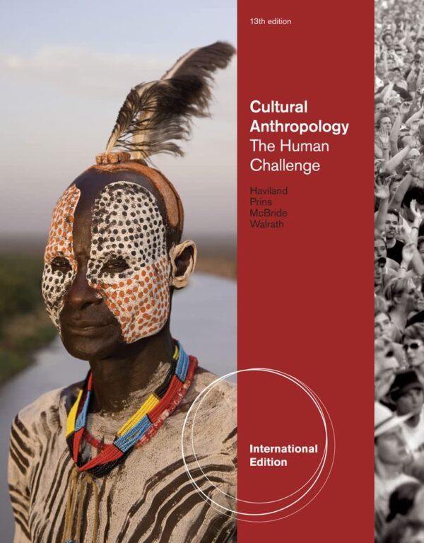 CULTURAL ANTHROPOLOGY: THE HUMAN CHALLENGE, 13TH EDITION