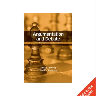 ARGUMENTATION AND DEBATE: CRITICAL THINKING FOR REASONED DECISION MAKING, 12TH EDN