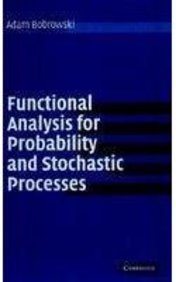 FUNCTIONAL ANALYSIS FOR PROBABILITY AND STOCHASTIC PROCESSES
