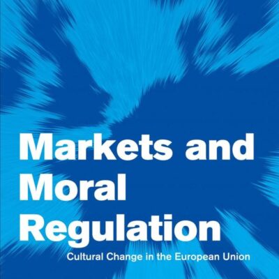 Markets and Moral Regulation: Cultural Change in the European Union (Themes in European Governance)