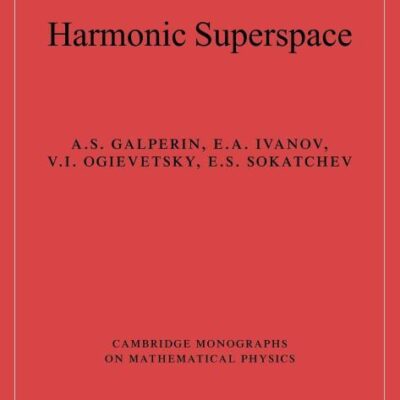 Harmonic Superspace (Cambridge Monographs on Mathematical Physics)