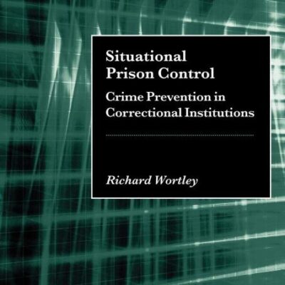 Situational Prison Control: Crime Prevention in Correctional Institutions (Cambridge Studies in Criminology)