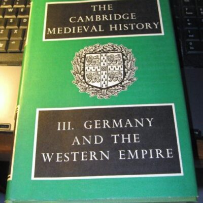 The Cambridge Medieval History: Vol.III: Germany and the Western Empire: 003 (The Cambridge Medieval History, Series Number 3)