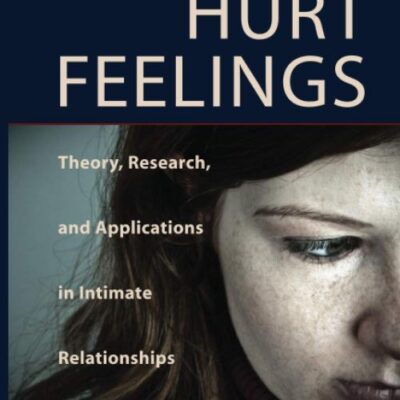 Hurt Feelings: Theory, Research, and Applications in Intimate Relationships