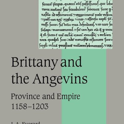 Brittany And the Angevins: Province And Empire 1158-1203: 48 (Cambridge Studies in Medieval Life and Thought: 4th Series)