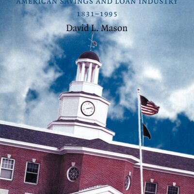 FROM BUILDINGS AND LOANS TO BAIL OUTS A HISTORY OF THE AMERICAN SAVINGS AND LOAN INDUSTRY 1831 1995 (PB 2009)