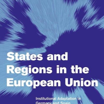 States and Regions in the European Union: Institutional Adaptation in Germany and Spain (Themes in European Governance)