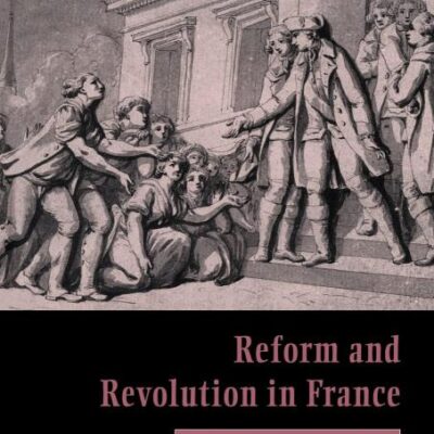 Reform and Revolution in France: The Politics of Transition, 1774–1791