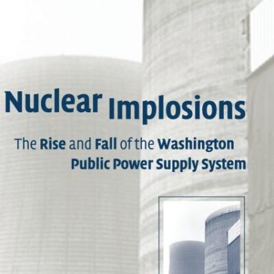 Nuclear Implosions: The Rise and Fall of the Washington Public Power Supply System