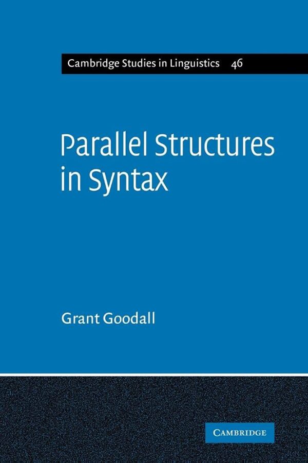 Parallel Structures in Syntax: Coordination, Causatives, and Restructuring: 46 (Cambridge Studies in Linguistics, 46)
