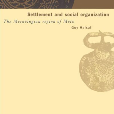 Settlement and Social Organization: The Merovingian Region of Metz
