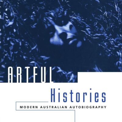 Artful Histories: Modern Australian Autobiography