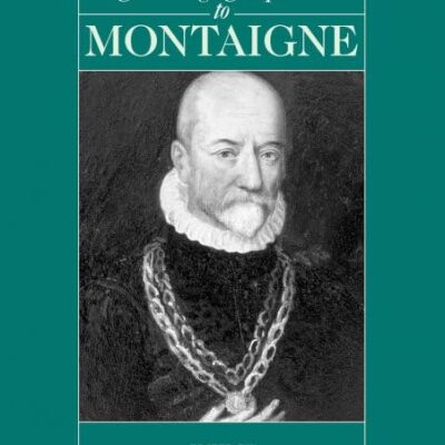 The Cambridge Companion to Montaigne (Cambridge Companions to Philosophy)