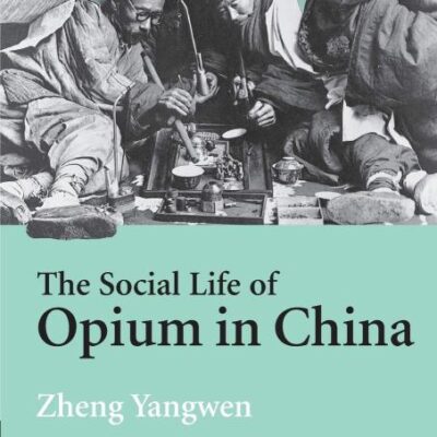 The Social Life of Opium in China
