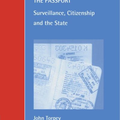 The Invention of the Passport: Surveillance, Citizenship and the State (Cambridge Studies in Law and Society)