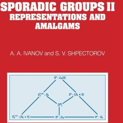 GEOMETRY OF SPORADIC GROUPS: VOLUME 2, REPRESENTATIONS AND AMALGAMS: 002 (Encyclopedia of Mathematics and its Applications)