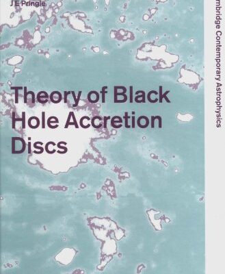 Theory of Black Hole Accretion Discs (Cambridge Contemporary Astrophysics)