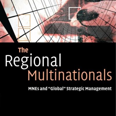 The Regional Multinationals: MNEs and 'Global' Strategic Management