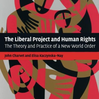 The Liberal Project and Human Rights: The Theory and Practice of a New World Order
