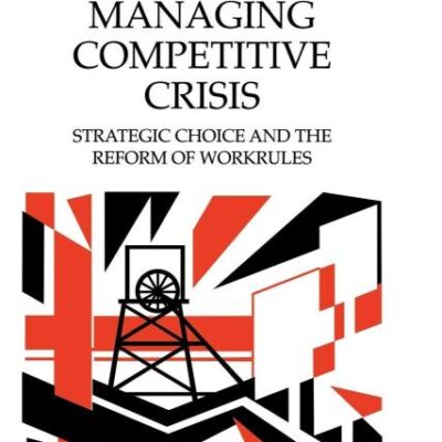 Managing Competitive Crisis: Strategic Choice and the Reform of Workrules: 27 (Cambridge Studies in Management)