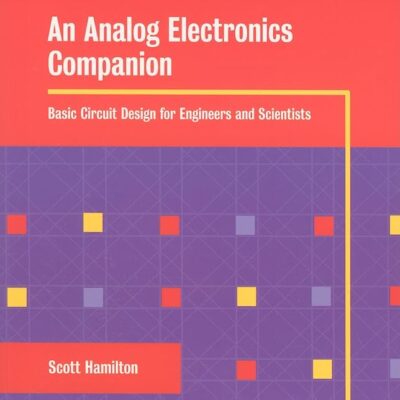 An Analog Electronics Companion: Basic Circuit Design for Engineers and Scientists and Introduction to SPICE Simulation