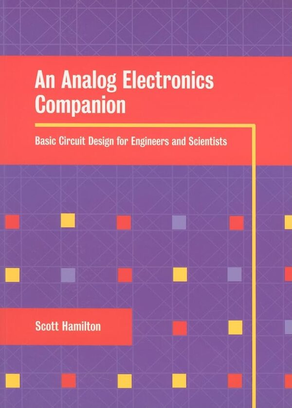 An Analog Electronics Companion: Basic Circuit Design for Engineers and Scientists and Introduction to SPICE Simulation