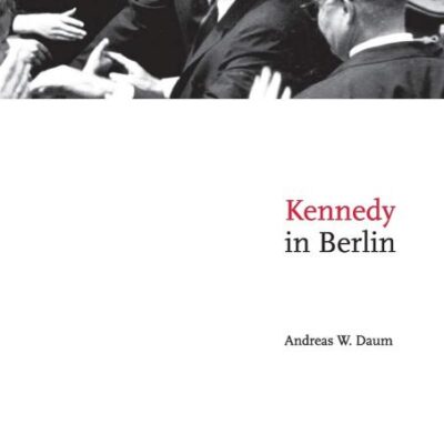 Kennedy in Berlin (Publications of the German Historical Institute)