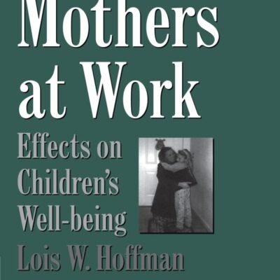 Mothers at Work: Effects on Children's Well-Being (Cambridge Studies in Social and Emotional Development)