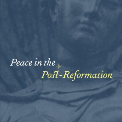 Peace in the Post-Reformation: The Birkbeck Lectures 1995