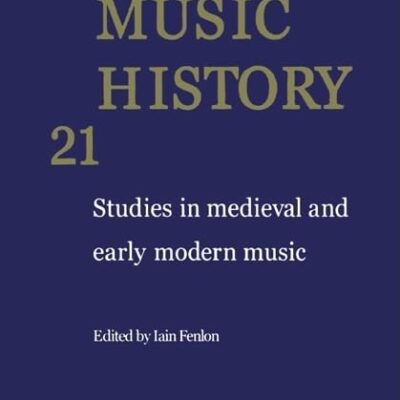 Early Music History: Studies in Medieval and Early Modern Music: 21