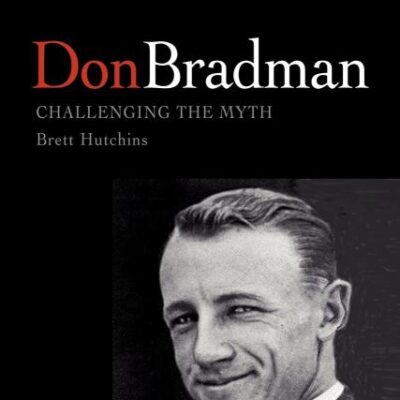 Don Bradman: Challenging the Myth
