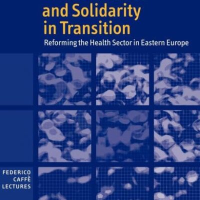 Welfare, Choice and Solidarity in Transition: Reforming the Health Sector in Eastern Europe (Federico Caffe Lectures)
