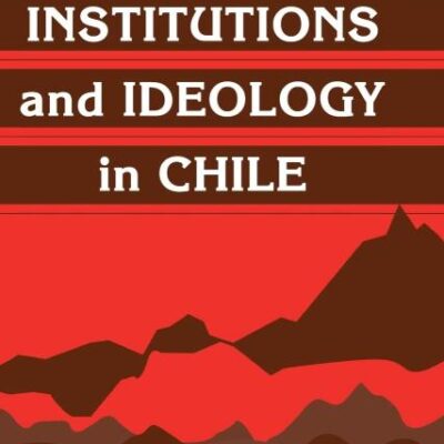Legislative Institutions and Ideology in Chile (Political Economy of Institutions and Decisions)