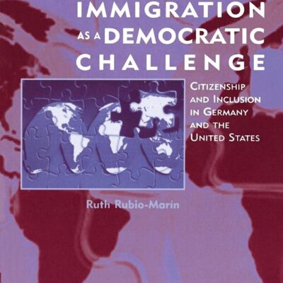 Immigration as a Democratic Challenge: Citizenship and Inclusion in Germany and the United States
