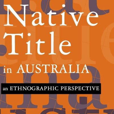 Native Title in Australia: An Ethnographic Perspective