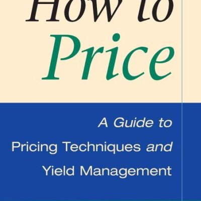 How to Price: A Guide to Pricing Techniques and Yield Management