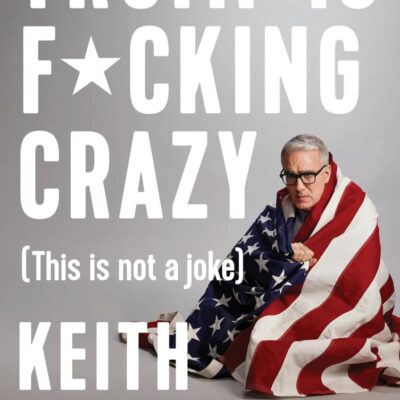 Trump is F*cking Crazy: (This is Not a Joke)