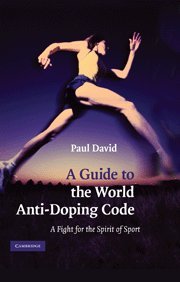 A Guide to the World Anti-Doping Code: The Fight for the Spirit of Sport