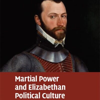 Martial Power and Elizabethan Political Culture