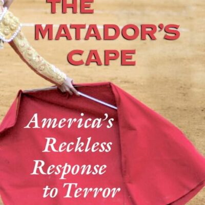 Matador's Cape: America's Reckless Response to Terror