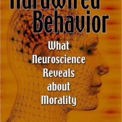 Hardwired Behavior: What Neuroscience Reveals about Morality