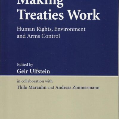 Making Treaties Work: Human Rights, Environment And Arms Control