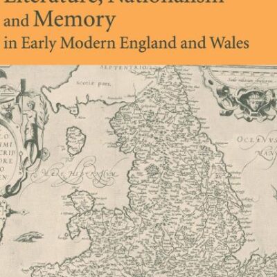 Literature, Nationalism, and Memory in Early Modern England and Wales