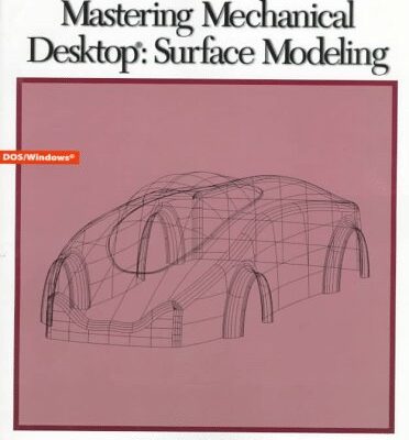 Mastering Mechanical Desktop: Surface Modeling