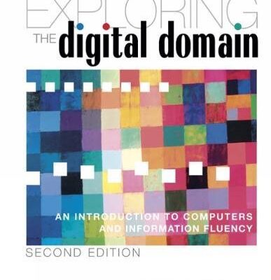 EXPLORING THE DIGITAL DOMAIN:INTRO TO COMPUTERS/INFO FLUENCY (Illustrated (Course Technology))