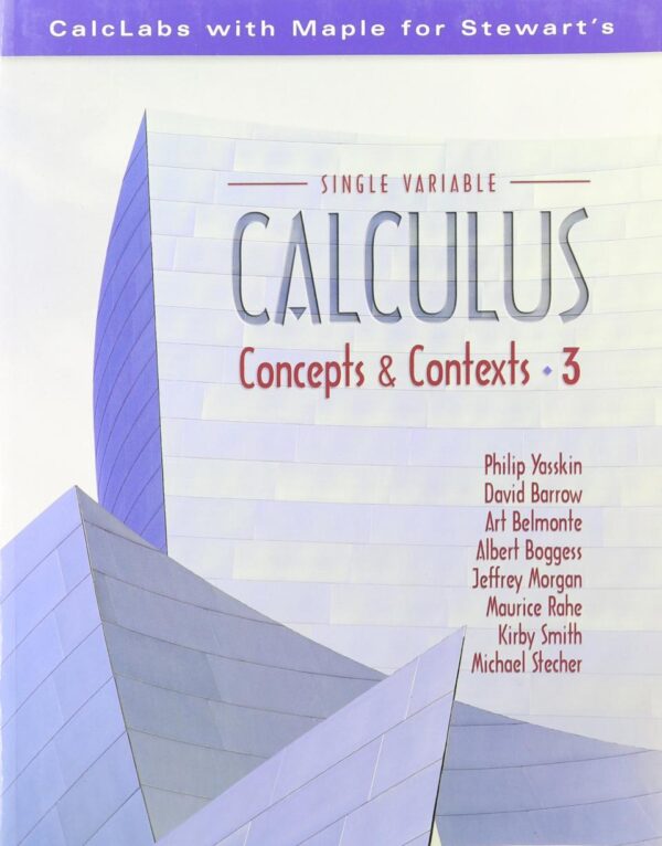LABS WITH MAPLE FOR SINGLE VARIABLE CALCULUS CONCEPTS AND CONTEXTS, 3RD EDITION