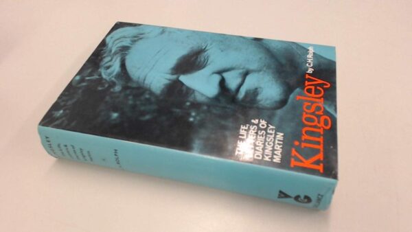 Kingsley: The LIfe, Letters and Diaries of Kingsley Martin